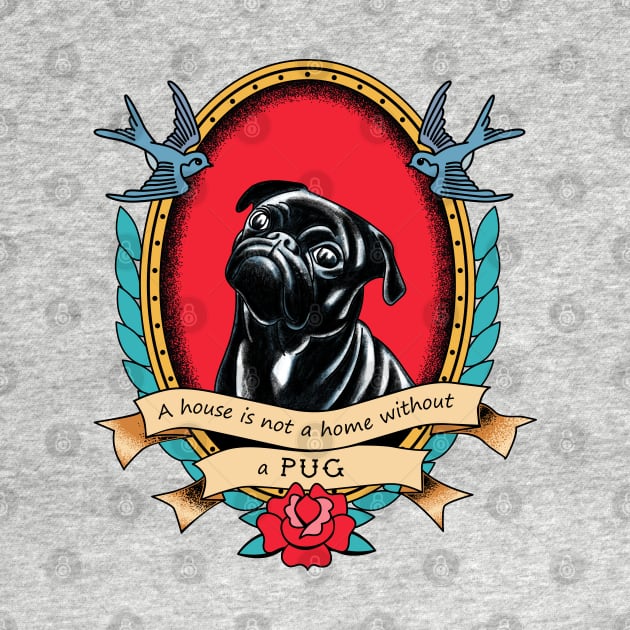 A House Is Not A Home Without A Pug Traditional Tattoo Style by okpinsArtDesign